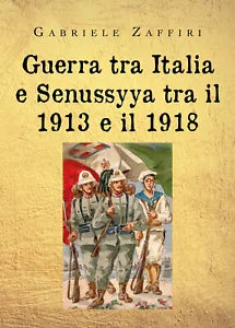 Guerra tra Italia e Senussyya tra il 1913 e il 1918 di Gabriele Zaffiri, 2020,
