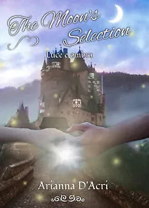 The Moon’s Selection - Luce e ombra di Arianna D’Acri, 2019, Youcanprint