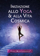 Iniziazione allo yoga & alla vita cosmica di Tina Mastandrea, 2020, Youcanprin