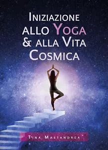 Iniziazione allo yoga & alla vita cosmica di Tina Mastandrea, 2020, Youcanprin