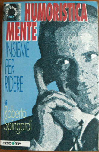 Humoristica mente insieme per ridere - Roberto Spingardi, 1997, Edicomp