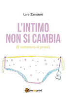 L’intimo non si cambia - Lara Zavatteri, Youcanprint - P
