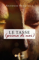 LE TASSE prima di noi di Antonio Bevacqua, 2018, Youcanprint - ER