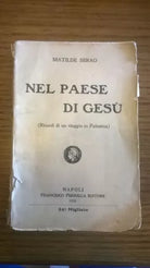 Serao Matilde. Nel paese di Gesù. (Ricordi di un viaggio in Palestina) - 1910