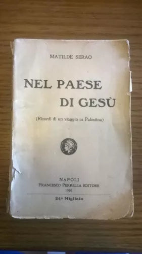 Serao Matilde. Nel paese di Gesù. (Ricordi di un viaggio in Palestina) - 1910