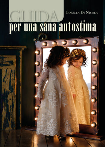 Guida per una sana autostima, Lorella Di Nicola, 2018, Youcanprint - ER
