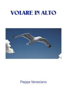 Volare in alto . di Peppe Veneziano, 2017, Youcanprint - ER