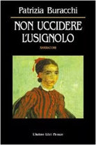Non uccidere l’usignolo - Patrizia Buracchi, 2002, L’Autore Libri Firenze