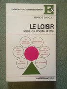 Le loisir: loisir ou libérté d'être - Francis Dauguet (In lingua francese)
