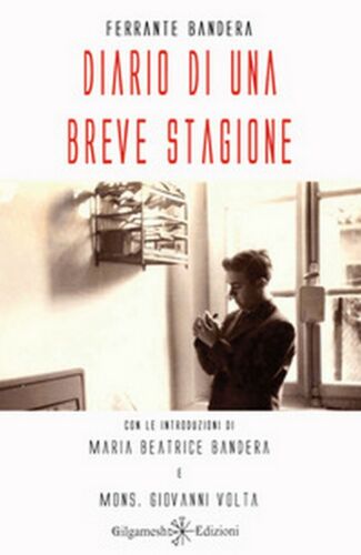 Diario di una breve stagione - Ferrante Bandera, 2019, Gilgamesh Edizioni