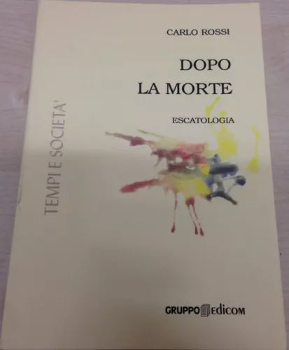 	 Dopo la morte (Escatologia) - Carlo Rossi,  2000,  Gruppo Edicom 