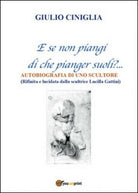 Autobiografia di uno scultore di Giulio Ciniglia, 2015, Youcanprint- ER