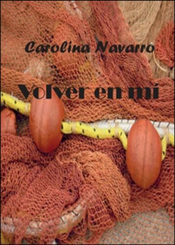Volver en mi. Ediz. spagnola di Carolina Navarro, 2015, Youcanprint -ER