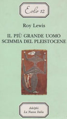 IL PIU' GRANDE UOMO SCIMMIA DEL PLEISTOCENE - ROY LEWIS EDIZIONE LA NUOVA ITALIA
