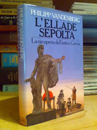 Philipp  Vandenberg - L' ELLADE SEPOLTA - La riscoperta dell' antica Grecia