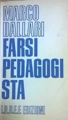 Farsi Pedagogista - Marco Dallari 1979, I.r.d.e.f. Edizioni Ca