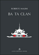 Ba Ta Clan. Ediz. italiana e inglese di Roberto Malini, 2016, Libellula - ER
