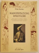 Manifestazioni spiritiche - Allan Kardec - Edizioni La Luna Nera 1° ed.