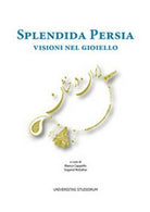 Splendida Persia. Visioni nel gioiello, di B. Cappello, S. Nobahar, 2017 - ER