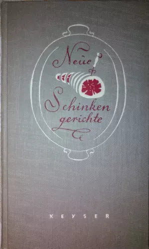 Neue Schinkengerichte-Keyser,1954,Keyserschen Verlagsbuchhandlung Heidelberg -S