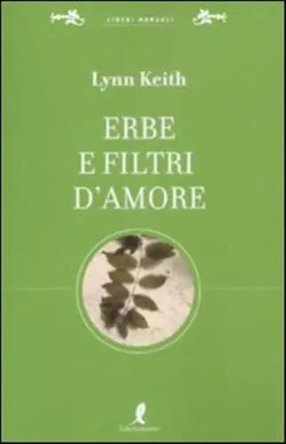 ERBE E FILTRI D'AMORE PER LA PIÙ COMPLETA SESSUALITÀ *9788863110616*