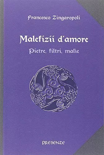 Malefizii d'amore. Pietre, filtri, malìe - L'Arcano e l'Occulto