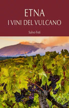 Etna i vini del vulcano di Salvo Foti,  2020,  Maimone editore