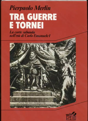 Tra guerre e tornei - Pierpaolo Merlin - SEI Ed. - Storia contemporanea