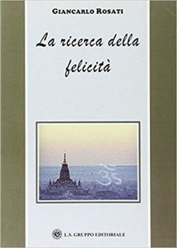 La ricerca della felicita, di Giancarlo Rosati, 2019, Om Edizioni - ER