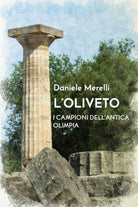 L’oliveto. I campioni dell’antica Olimpia - Daniele Merelli, 2019, Youcanprint