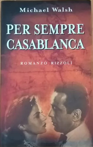 Per sempre Casablanca - Michael Walsh (Rizzoli) Ca