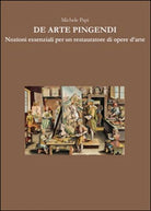De arte pingendi. Nozioni essenziali per un restauratore di opere d’arte - ER