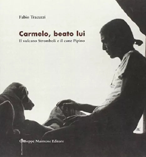 Carmelo, beato lui. Il vulcano Stromboli e il cane Pipino - Fabio Tracuzzi - Cop