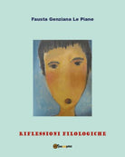 Riflessioni filologiche, di Fausta Genziana Le Piane, 2019, Youcanprint