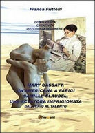 Mary Cassatt, un’americana a Parigi. France Frittelli, 2013 - ER