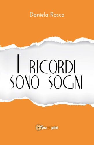 I ricordi sono sogni e altri racconti di Daniela Rocco, 2018, Youcanp. - ER