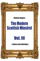 The Modern Scottish Minstrel - Volume III, di Charles Rogers, L. Montarolo