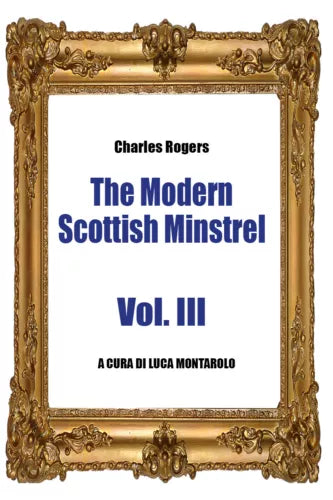 The Modern Scottish Minstrel - Volume III, di Charles Rogers, L. Montarolo