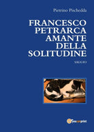 Francesco Petrarca amante della solitudine - di Pietrino Pischedda, 2017