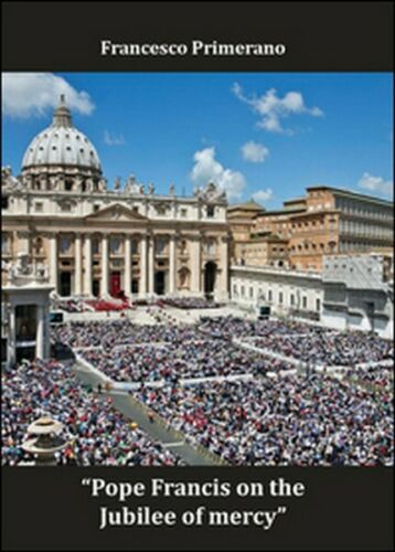 Pope Francis on the jubilee of mercy di Francesco Primerano, 2016 - ER