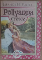 Pollyanna cresce - Eleanor H. Porter - Elledici,2005 - A