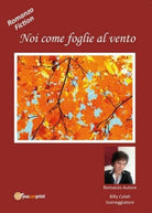 Noi come Foglie al Vento, Billy Calati, 2017, Youcanprint - ER