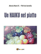 Un HAIKU nel piatto di Alessia Nanni K., 2016, Youcanprint