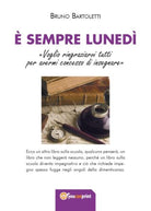 E’ sempre lunedi di Bruno Bartoletti, 2017, Youcanprint