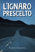 L’ignaro prescelto di Fabio Gioiosa, 2021, Youcanprint