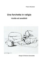 Una forchetta in valigia - Ricette ed aneddoti di Franco Savarese, 2021