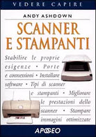 Scanner e stampanti - Andy Ashdown (Apogeo) Ca
