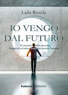 Io vengo dal futuro, di Laila Rosela, 2019, Kubera Edizioni