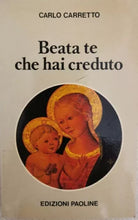 Beata te che hai creduto di Carlo Carretto, 1980, Edizioni Paoline - ER