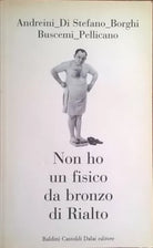 NON HO UN FISICO DA BRONZO DI RIALTO - Andreini (Dalai 2003) Ca